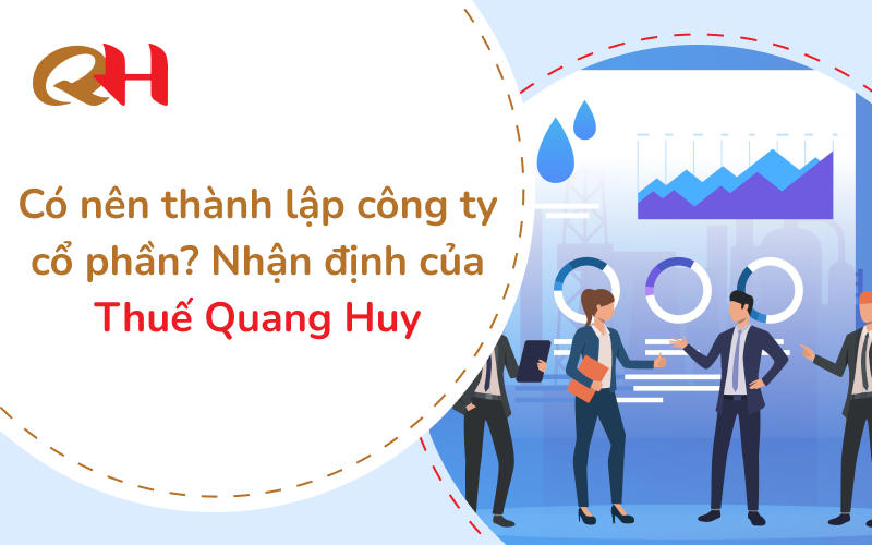 Có nên thành lập công ty cổ phần? Nhận định của Thuế Quang Huy 4 Có nên thành lập công ty cổ phần